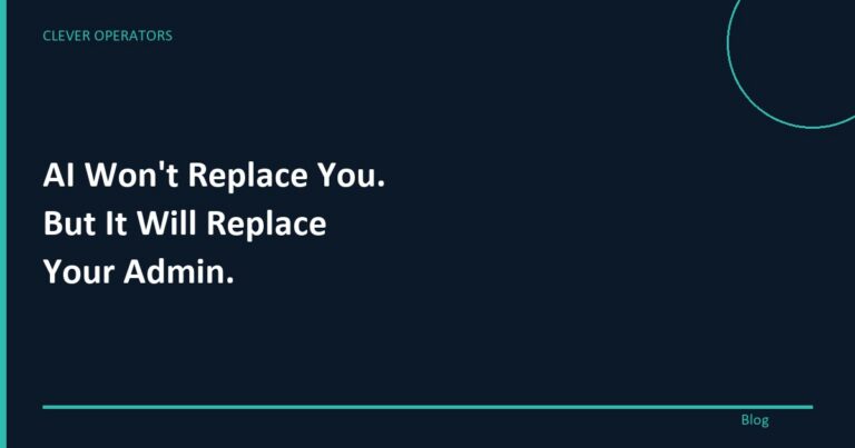 AI won’t replace you. But it will replace your admin.