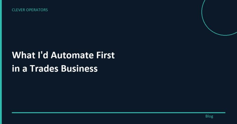 What I’d automate first in a trades business