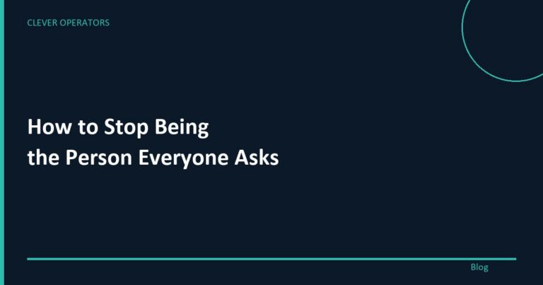 How to stop being the person everyone asks